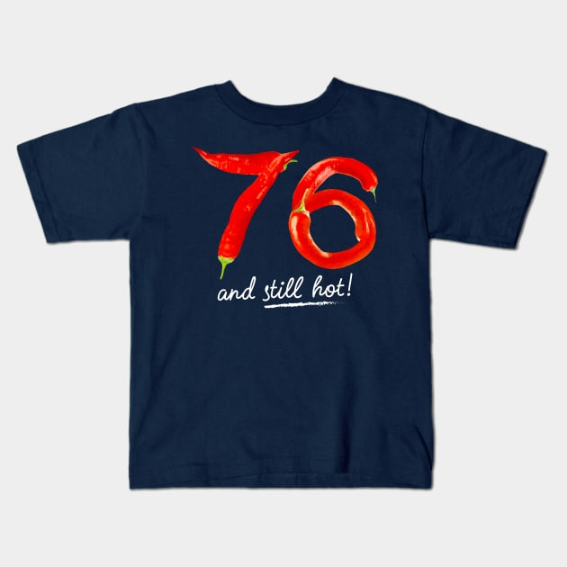 76th Birthday Gifts - 76 Years and still Hot Kids T-Shirt by BetterManufaktur